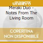 Meraki Duo - Notes From The Living Room cd