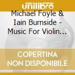 Michael Foyle & Iain Burnside - Music For Violin & Piano. Elgar - Ades - Walton cd