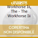 Workhorse Iii, The - The Workhorse Iii cd