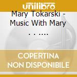 Mary Tokarski - Music With Mary . . . For My Friends! cd