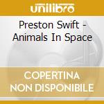 Preston Swift - Animals In Space cd