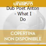 Dub Poet Anton - What I Do cd