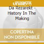 Da Rezarekt - History In The Making cd
