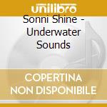 Sonni Shine - Underwater Sounds cd