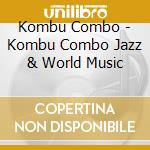 Kombu Combo - Kombu Combo Jazz & World Music cd