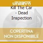 Kill The Car - Dead Inspection cd