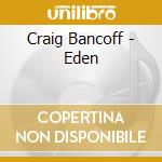 Craig Bancoff - Eden cd musicale di Craig Bancoff