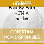 Four By Faith - I'M A Soldier cd