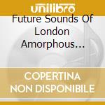 Future Sounds Of London Amorphous Androgynous - Otherness cd