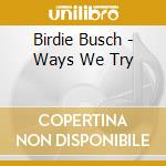 Birdie Busch - Ways We Try