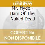 Mr. Hyde - Barn Of The Naked Dead cd musicale di Mr. Hyde