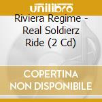 Riviera Regime - Real Soldierz Ride (2 Cd) cd musicale di Riviera Regime