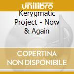 Kerygmatic Project - Now & Again cd musicale di Kerygmatic Project