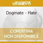 Dogmate - Hate cd musicale di Dogmate