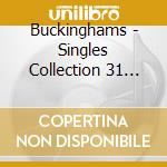 Buckinghams - Singles Collection 31 Cuts cd musicale di Buckinghams
