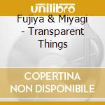Fujiya & Miyagi - Transparent Things cd