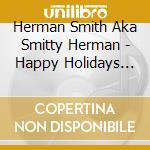 Herman Smith Aka Smitty Herman - Happy Holidays From Herman Smith cd