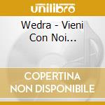 Wedra - Vieni Con Noi... cd