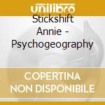 Stickshift Annie - Psychogeography cd