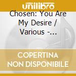 Chosen: You Are My Desire / Various - Chosen: You Are My Desire / Various cd