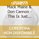 Mack Maine & Don Cannon - This Is Just A Mixtape cd musicale di Mack Maine & Don Cannon