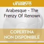 Arabesque - The Frenzy Of Renown cd