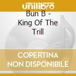 Bun B - King Of The Trill cd