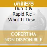 Bun B & Rapid Ric - Whut It Dew 2 cd musicale di Bun B & Rapid Ric