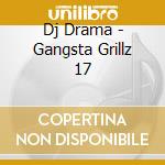 Dj Drama - Gangsta Grillz 17 cd