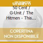 50 Cent / G-Unit / The Hitmen - This Is 50 cd