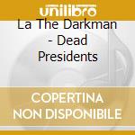 La The Darkman - Dead Presidents cd musicale