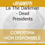 La The Darkman - Dead Presidents cd