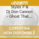 Styles P & Dj Don Cannon - Ghost That Sat By The Door cd musicale di Styles P & Dj Don Cannon