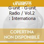 G-unit - G-unit Radio / Vol.2 : Internationa cd musicale di G-UNIT RADIO 2