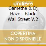 Gamethe & Dj Haze - Black Wall Street V.2 cd musicale di GAME