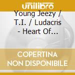 Young Jeezy / T.I. / Ludacris - Heart Of The City cd musicale di Ludacris