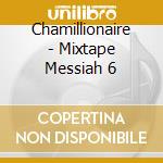 Chamillionaire - Mixtape Messiah 6 cd musicale di Chamillionaire