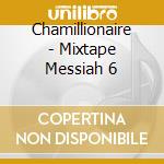 Chamillionaire - Mixtape Messiah 6 cd