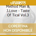 Method Man & J.Love - Taste Of Tical Vol.3 cd