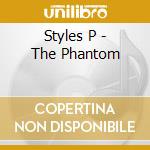 Styles P - The Phantom cd musicale di Styles P