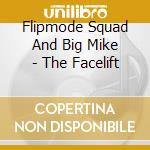 Flipmode Squad And Big Mike - The Facelift cd musicale di Flipmode Squad And Big Mike