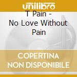 T Pain - No Love Without Pain cd