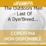 The Outdoors Men - Last Of A Dyin'Breed Vol.1 cd musicale di The Outdoors Men