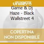Game & Dj Haze - Black Wallstreet 4 cd