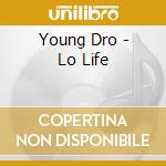 Young Dro - Lo Life cd musicale di Young Dro