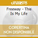 Freeway - This Is My Life cd musicale di Freeway
