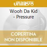 Wooh Da Kid - Pressure