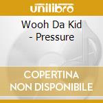 Wooh Da Kid - Pressure cd
