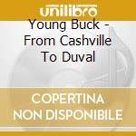 Young Buck - From Cashville To Duval cd musicale di Young Buck