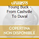 Young Buck - From Cashville To Duval cd